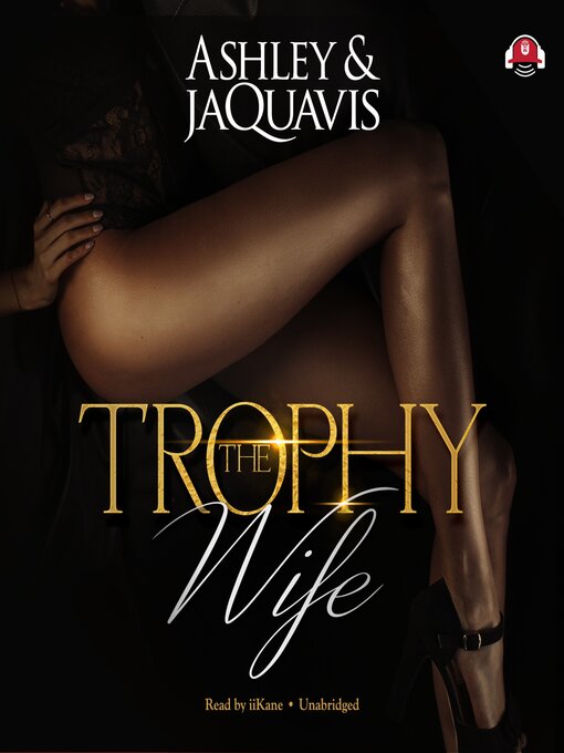 Title details for The Trophy Wife by Ashley & JaQuavis - Available